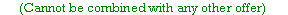 Text Box: (Cannot be combined with any other offer)